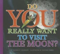 Do You Really Want to Visit the Moon? di Thomas K. Adamson edito da AMICUS