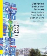Designing Suburban Futures di June Williamson edito da Island Press