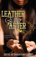 Leather Ever After di Sassafras Lowrey edito da CIRCLET PR