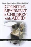 Cognitive Impairment in Children with ADHD di Alasdair Vance edito da Nova Science Publishers Inc