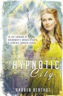 The Hypnotic City di Andrea Berthot edito da Curiosity Quills Press
