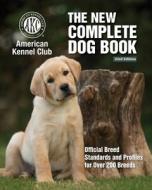 New Complete Dog Book, The, 23rd Edition: Official Breed Standards and Profiles for Over 200 Breeds di American Kennel Club edito da COMPANIONHOUSE BOOKS