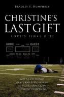 Christine's Last Gift di Bradley S. Humphrey edito da XULON PR