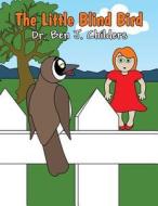 The Little Blind Bird di Ben J. Childers, Dr Ben J. Childers edito da America Star Books