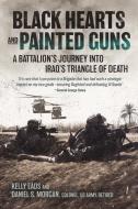 Black Hearts and Painted Guns: A Battalion's Journey Into Iraq's Triangle of Death di Kelly Eads, Usa edito da CASEMATE