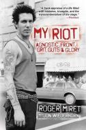 My Riot: Agnostic Front, Grit, Guts & Glory di Roger Miret, Jon Wiederhorn edito da POST HILL PR