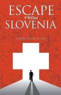 Escape from Slovenia di Joseph Kovacic MD edito da Authors Press