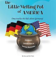 The Little Melting Pot of America - German American Hardcover: Oma teaches the kids about Germany! di Amy Parisi, Rich Parisi edito da LIGHTNING SOURCE INC