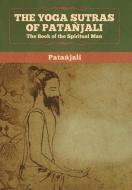 The Yoga Sutras Of Patanjali di Patanjali edito da Bibliotech Press