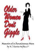 Older Women Don't Giggle di Oelfke 2nd K. 'Charles Oelfke 2nd edito da Archway Publishing