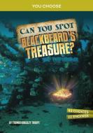 Can You Spot Blackbeard's Treasure?: An Interactive Treasure Adventure di Thomas Kingsley Troupe edito da CAPSTONE PR