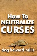 How to Neutralize Curses di Dag Heward-Mills edito da Parchment House