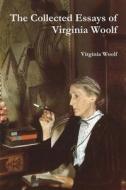 The Collected Essays of Virginia Woolf di Virginia Woolf edito da Must Have Books