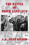 The Battle of Brick Lane 1978 di A. K. Azad Konor edito da Grosvenor House Publishing Limited
