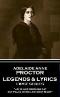 Adelaide Anne Procter - Legends & Lyrics: First Series: 'Joy is like restless day; but peace divine like quiet night'' di Adelaide Anne Procter edito da LIGHTNING SOURCE INC