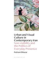 Visual And Urban Culture In Contemp di DIBAZAR PEDRAM edito da I B Tauris & Co Ltd