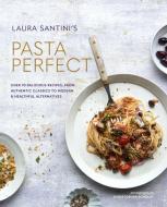 Pasta Perfect: Over 70 Delicious Recipes, from Authentic Classics to Modern & Healthful Alternatives di Laura Santini edito da RYLAND PETERS & SMALL INC