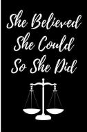 She Believed She Could So She Did: Blank Lined Journal Law School Graduation di Passion Creation Studios edito da INDEPENDENTLY PUBLISHED