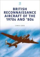 British Reconnaissance Aircraft of the 1970s and '80s di Chris Goss edito da KEY PUB