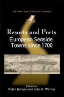 Resorts and Ports: European Seaside Towns Since 1700 di Peter Borsay, John K. Walton edito da CHANNEL VIEW
