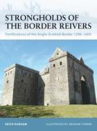 Strongholds of the Border Reivers di Keith Durham edito da Bloomsbury Publishing PLC