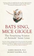 Bats Sing, Mice Giggle: The Surprising Science of Animals' Inner Lives di Karen Shanor, Jagmeet Kanwal edito da ICON BOOKS