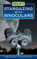 Philip's Stargazing with Binoculars di Robin Scagell edito da Octopus Publishing Group