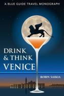 Drink & Think Venice di Robin Saikia edito da Blue Guides