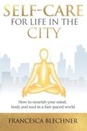 Self-Care for Life in the City di Francesca Blechner edito da Conscious Dreams Publishing