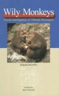 Wily Monkeys: Social Intelligence of Tibetan Macaques di Hideshi Ogawa edito da TRANS PACIFIC PR