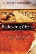Following Christ: What If We Really Believed What Jesus Said? di Scott Gruber edito da Credo House Publishers