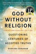 God Without Religion: Questioning Centuries of Accepted Truths di Sankara Saranam edito da BENBELLA BOOKS