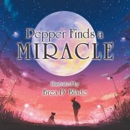 Pepper Finds a Miracle di Brea D' Blade edito da Westbow Press