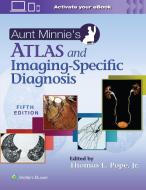 Aunt Minnie's Atlas And Imaging-Specific Diagnosis di Thomas L Pope Jr. edito da Wolters Kluwer Health