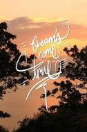 Dreams Come True: 6x9 Inch Lined Journal/Notebook Designed to Remind You That Dreams Do Come True, Work on Your Dreams, or You Will End di Pup the World edito da Createspace Independent Publishing Platform