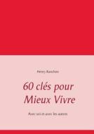 60 Cles Pour Mieux Vivre di Henry Ranchon edito da Books On Demand