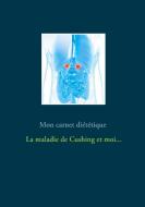 Mon carnet diététique : la maladie de Cushing et moi... di Cédric Menard edito da Books on Demand