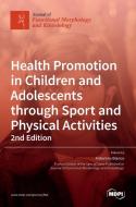Health Promotion in Children and Adolescents through Sport and Physical Activities-2nd Edition edito da MDPI AG