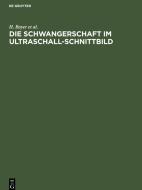 Die Schwangerschaft im Ultraschall-Schnittbild di H. Bayer, R. Schulte, P. Prenzlau, R. Lüder edito da De Gruyter