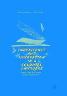 Inheritance and Innovation in a Colonial Language di William Jennings, Stefan Pfänder edito da Springer International Publishing