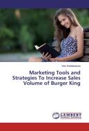 Marketing Tools and Strategies To Increase Sales Volume of Burger King di Veer Seddarassan edito da LAP Lambert Academic Publishing