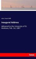 Inaugural Address di John Stuart Mill edito da hansebooks
