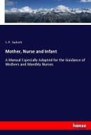 Mother, Nurse and Infant di S. P. Sackett edito da hansebooks