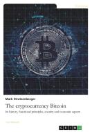 The cryptocurrency Bitcoin. Its history, functional principles, security and economic aspects di Mark Strutzenberger edito da GRIN Verlag