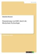 Finanzierung von KMU durch die Blockchain-Technologie di Sebastian Brunner edito da GRIN Verlag
