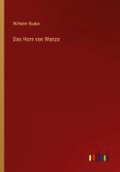 Das Horn von Wanza di Wilhelm Raabe edito da Outlook Verlag