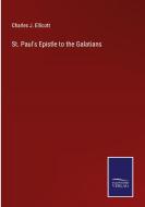 St. Paul's Epistle to the Galatians di Charles J. Ellicott edito da Salzwasser-Verlag