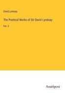 The Poetical Works of Sir David Lyndsay di David Lyndsay edito da Anatiposi Verlag
