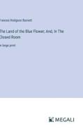 The Land of the Blue Flower; And, In The Closed Room di Frances Hodgson Burnett edito da Megali Verlag