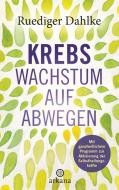 Krebs - Wachstum auf Abwegen di Ruediger Dahlke edito da ARKANA Verlag